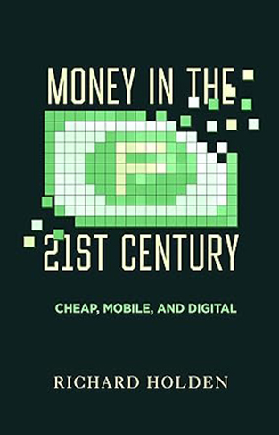 Money in the Twenty-First Century - Cheap, Mobile, and Digital